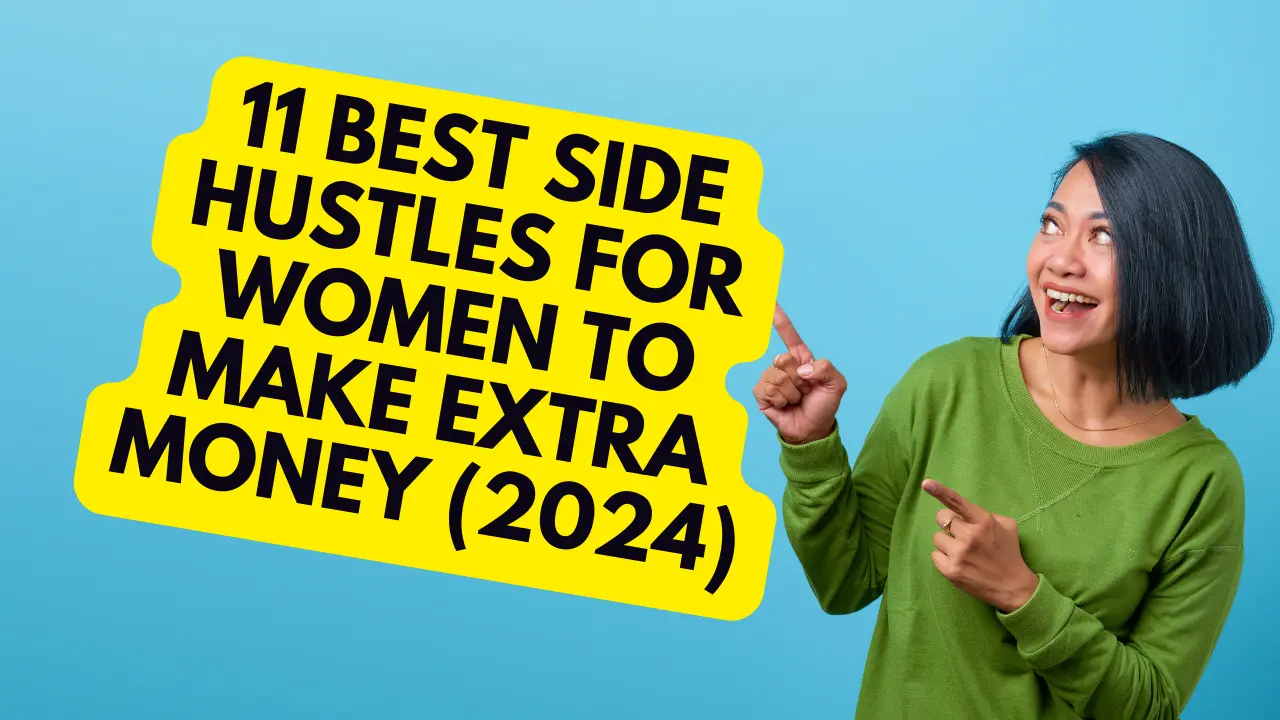 11 Best Side Hustles For Women To Make Extra Money (2024)