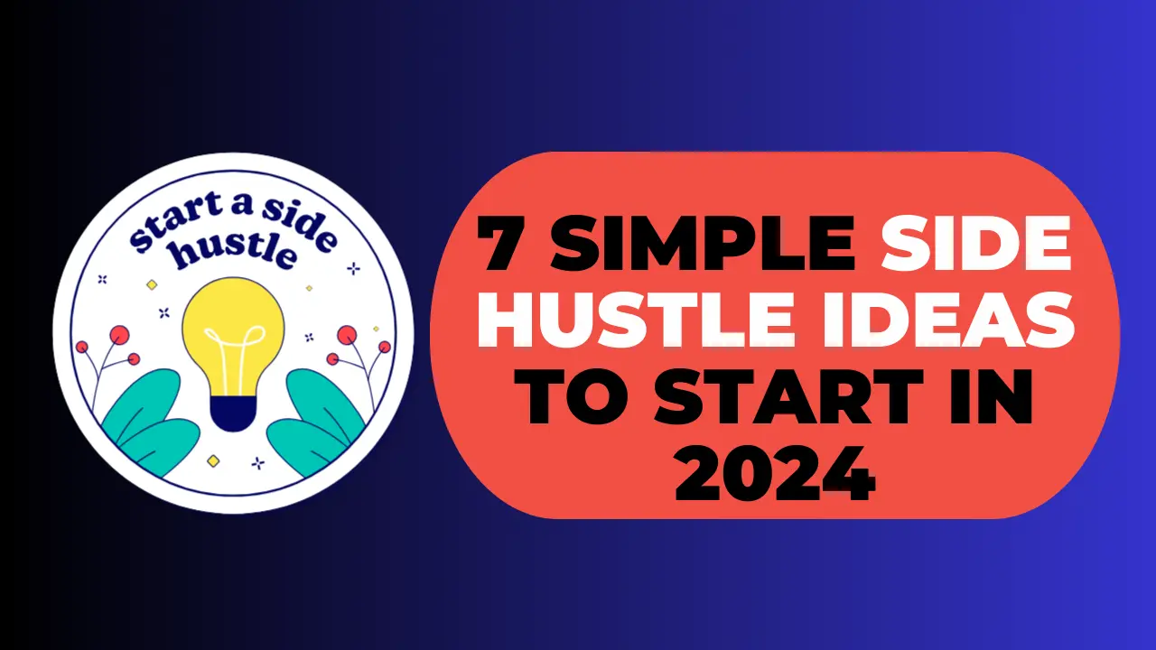 7 Simple Side Hustle Ideas to Start in 2024